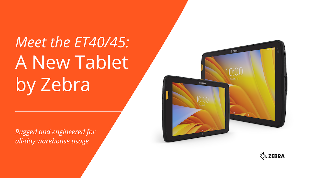 Meet the ET40/45: A New Tablet from Zebra